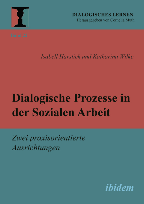 Dialogische Prozesse in der Sozialen Arbeit - Isabell Harstick, Katharina Wilke