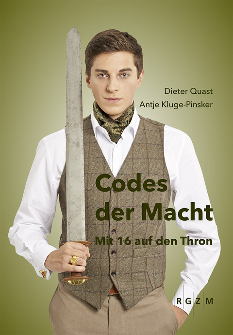 Codes der Macht. Mit 16 auf den Thron - Dieter Quast, Antje Kluge-Pinsker