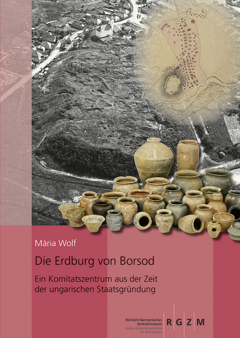 Die Erdburg von Borsod - M&aacute;ria Wolf