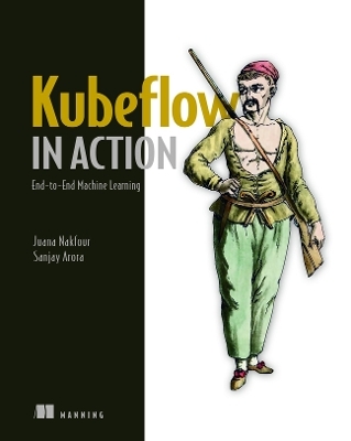 Kubeflow in Action - Juana Nakfour, Sanjay Arora
