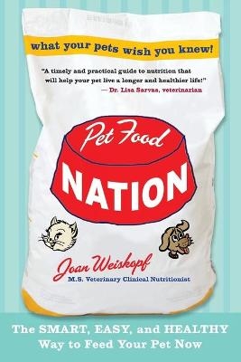 Pet Food Nation: The Smart, Easy, and Healthy Way to Feed Your Pet Now - Joan Weiskopf