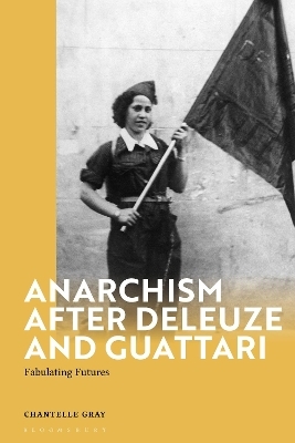 Anarchism After Deleuze and Guattari - Chantelle Gray