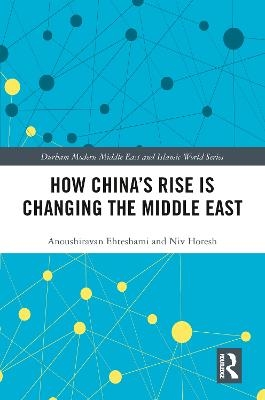 How China's Rise is Changing the Middle East - Anoushiravan Ehteshami, Niv Horesh