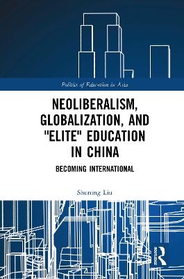 Neoliberalism, Globalization, and "Elite" Education in China - Shuning Liu