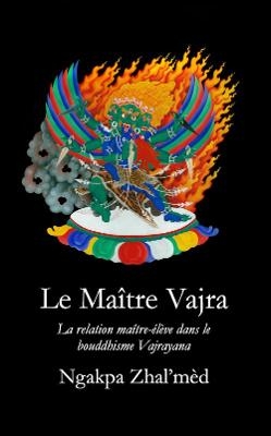 Le Ma&icirc;tre Vajra - Ngakpa Zhal'm&egrave;d