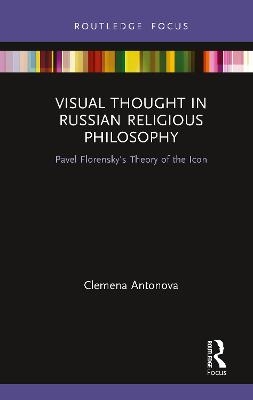 Visual Thought in Russian Religious Philosophy - Clemena Antonova