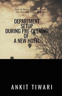 Department Setup During Pre-Opening of New Hotel - Ankit Tiwari