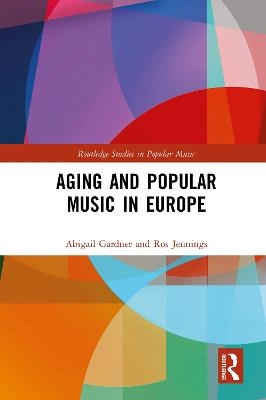 Aging and Popular Music in Europe - Abigail Gardner, Ros Jennings