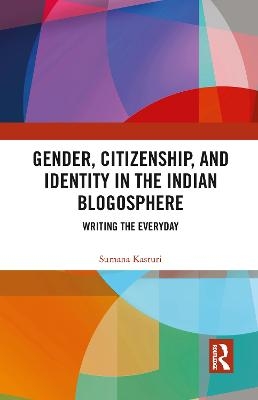 Gender, Citizenship, and Identity in the Indian Blogosphere - Sumana Kasturi