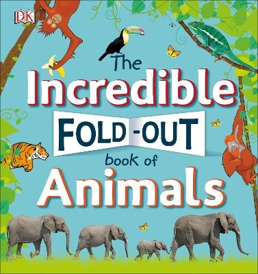 The Incredible Fold-Out Book of Animals -  Dk
