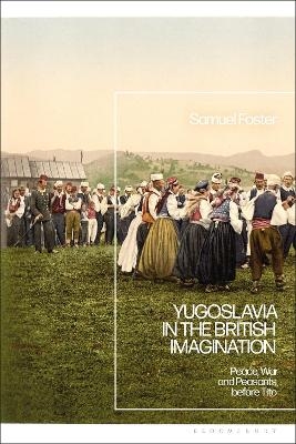 Yugoslavia in the British Imagination - Samuel Foster