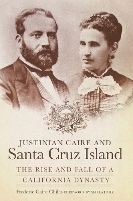 Justinian Caire and Santa Cruz Island - Frederic Caire Chiles