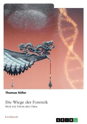 Die Wiege der Forensik. Mord und Tod im alten China - Thomas H&Atilde;&para;fer
