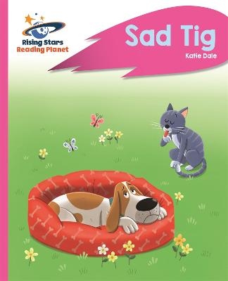 Reading Planet - Sad Tig - Pink A: Rocket Phonics - Katie Dale
