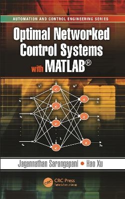 Optimal Networked Control Systems with MATLAB - Jagannathan Sarangapani, Hao Xu