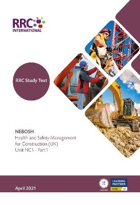 RRC Study Text: NEBOSH Health and Safety Management for Construction (UK) - Kevin Coley