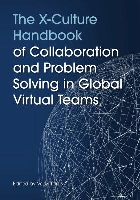 The X-Culture Handbook of Collaboration and Problem Solving in Global Virtual Teams - 