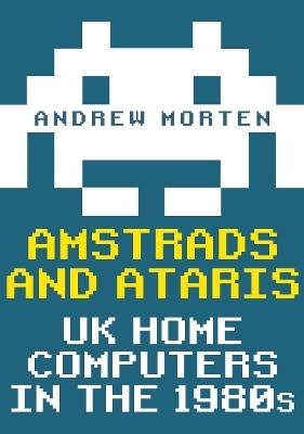 Amstrads and Ataris - Andrew Morten