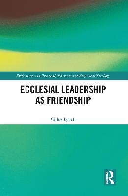 Ecclesial Leadership as Friendship - Chloe Lynch