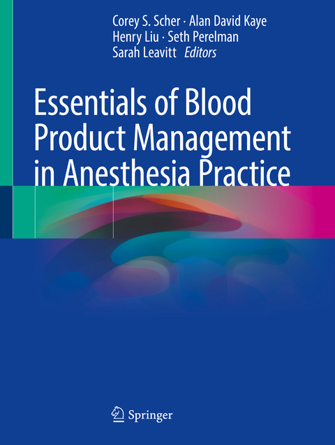 Essentials of Blood Product Management in Anesthesia Practice - 