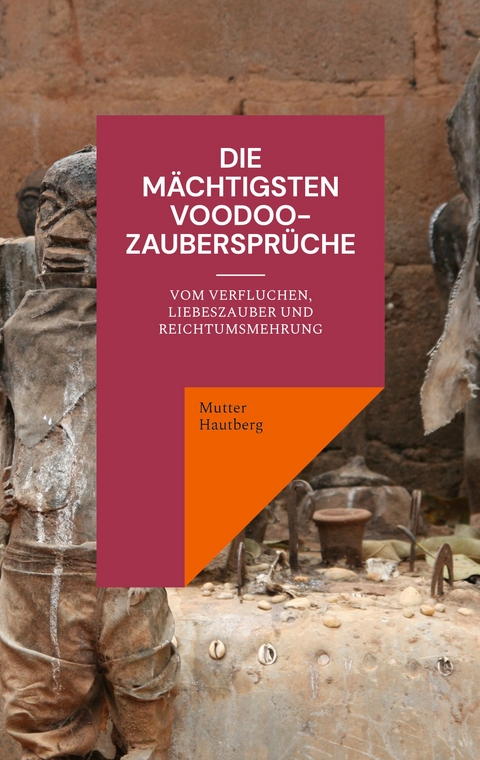 Die m&auml;chtigsten Voodoo-Zauberspr&uuml;che - Mutter Hautberg