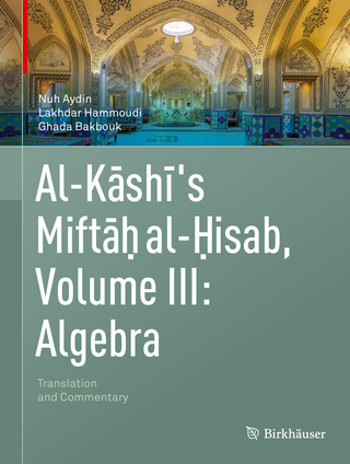 Al-Kashi's Miftah al-Hisab, Volume III: Algebra