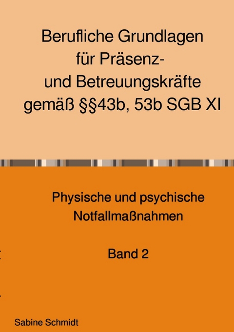 Berufliche Grundlagen f&uuml;r Pr&auml;senz- und Betreuungskr&auml;fte gem&auml;&szlig; &sect;&sect;43b, 53b SGB XI - Sabine Schmidt