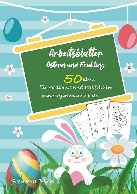 KitaFix-Kreativ: Arbeitsbl&auml;tter Ostern & Fr&uuml;hling (50 Ideen f&uuml;r Vorschule und Portfolio in Kindergarten und Kita) - Sandra Plha