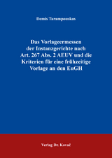 Das Vorlageermessen der Instanzgerichte nach Art. 267 Abs. 2 AEUV und die Kriterien f&uuml;r eine fr&uuml;hzeitige Vorlage an den EuGH - Demis Tarampouskas