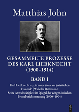 Die gesammelten Prozesse des Karl Liebknecht im Spiegel der zeitgen&ouml;ssischen Presseberichterstattung 1900&ndash;1914 - Matthias Dr. phil. John