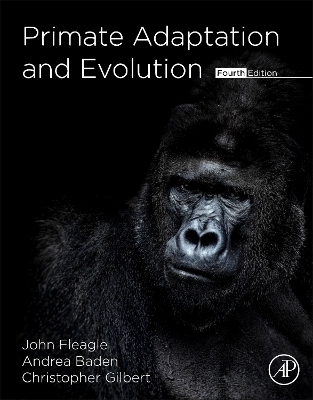 Primate Adaptation and Evolution - John G. Fleagle, Andrea L. Baden, Christopher C. Gilbert