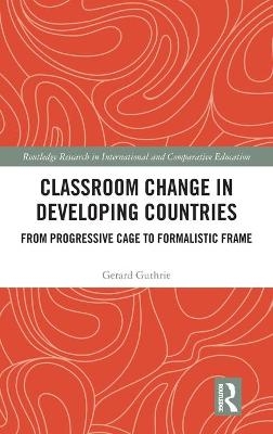 Classroom Change in Developing Countries - Gerard Guthrie