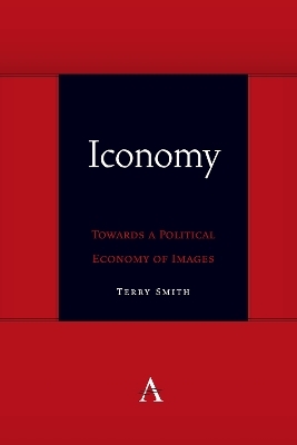 Iconomy: Towards a Political Economy of Images - Terry Smith