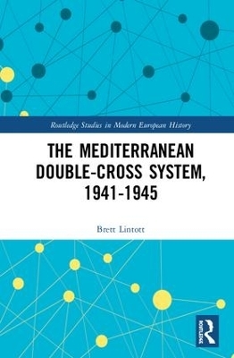 The Mediterranean Double-Cross System, 1941-1945 - Brett Lintott