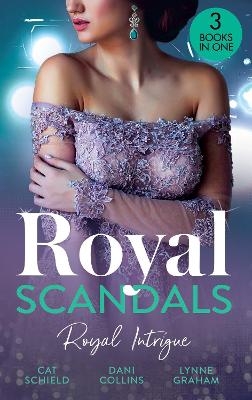 Royal Scandals: Royal Intrigue - Cat Schield, Dani Collins, Lynne Graham