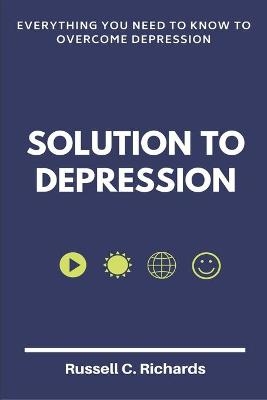 Solution To Depression - Russell C Richards