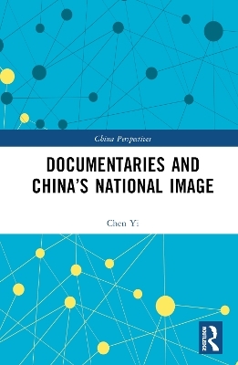 Documentaries and China&rsquo;s National Image - Chen Yi