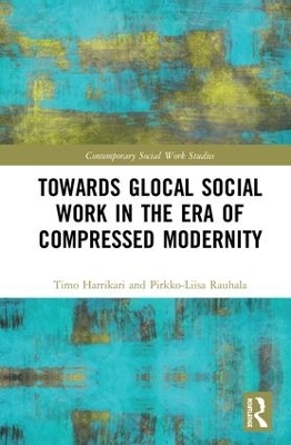 Towards Glocal Social Work in the Era of Compressed Modernity - Timo Harrikari, Pirkko-Liisa Rauhala