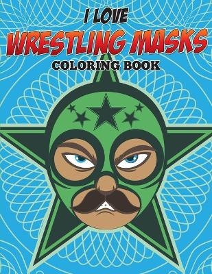 I Love Wrestling Masks Coloring Book