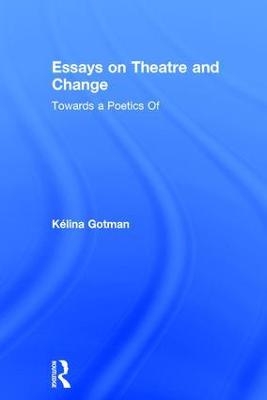 Essays on Theatre and Change - K&eacute;lina Gotman