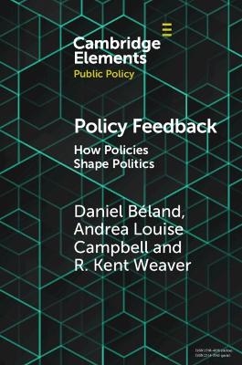 Policy Feedback - Daniel B&eacute;land, Andrea Louise Campbell, R. Kent Weaver