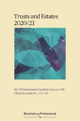 Bloomsbury Professional Trusts and Estates 2020/21 - Iris W&uuml;nschmann-Lyall, Chris Erwood