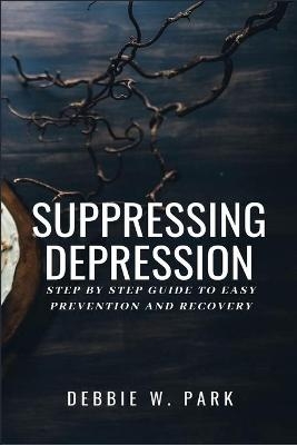 Suppressing Depression - Debbie W Park
