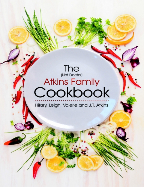 (Not Doctor) Atkins Family Cookbook -  J.T. Atkins,  Hilary,  Leigh,  Valerie