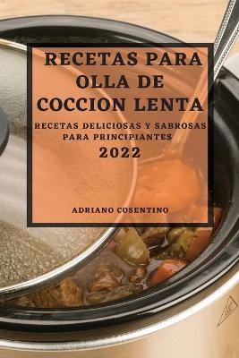Recetas Para Olla de Coccion Lenta 2022 - Adriano Cosentino