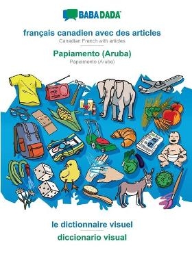 BABADADA, français canadien avec des articles - Papiamento (Aruba), le dictionnaire visuel - diccionario visual