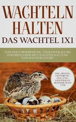 Wachteln halten - Das Wachtel 1x1 - Maximilian Kobus