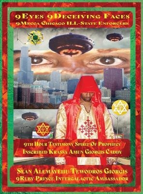 9eyes 9deceiving Faces 9th Hour Testimony of Krassa Amun M Caddy 9mecca Chicago the Spirit of Prophecy - Sean Alemayehu Tewodros Giorgis, 9ruby Prince Intergalactic Ambassador