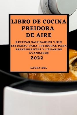 Libro de Cocina Freidora de Aire 2022 - Laura Bol