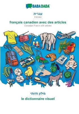 BABADADA, Hebrew (in hebrew script) - français canadien avec des articles, visual dictionary (in hebrew script) - le dictionnaire visuel
